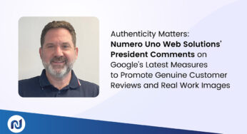 Authenticity Matters: Numero Uno Web Solutions’ President Comments on Google’s Latest Measures to Promote Genuine Customer Reviews and Real Work Images